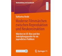 Moderne Filmmärchen zwischen Reproduktion und Neukonstruktion: Märchen im US-Kino und ihre Anknüpfungspunkte für ein jugendliches Publikum: 53 (Medienbildung und Gesellschaft)