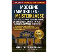 MODERNE IMMOBILIEN-MEISTERKLASSE: Der vollständige Leitfaden, um 2026 ein Spitzenprofi in der Immobilienbranche zu werden: Lizenzierung • Maklertätigkeit • Investitionen • Immobilienverwaltung