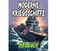 Moderne Kriegsschiffe Malbuch: Färbung Seiten Von Schlachtschiffen U-Booten Zerstörern Kreuzern Marine Militärschiffen Flaggschiffen Fregatten | ... | Kinder Erwachsene Jugendliche (Schiffe)