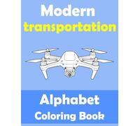 Moderne transport. Kleurboek met het Engelse alfabet voor kinderen van 3-10 jaar: Geavanceerde lucht-, water- en landvoertuigen voor slimme en avontuurlijke kinderen