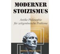 MODERNER STOIZISMUS: Antike Philosophie für zeitgenössische Probleme