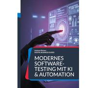 Modernes Software-Testing mit KI & Automation: Die digitale Transformation der Qualitätssicherung meistern: 17