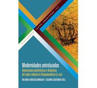 Modernidades entrelazadas :ilustraciones policéntricas y dinámicas del saber colonial en Hispanoamérica (siglo XVIII): 197 (Bibliotheca Ibero-Americana)