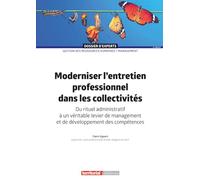 Moderniser l'entretien professionnel dans les collectivités: Du rituel administratif à un véritable levier de management et de développement des compétences (Dossier d'experts)