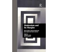 Modernism and Its Margins: Reinscribing Cultural Modernity from Spain and Latin America (Hispanic Issues)