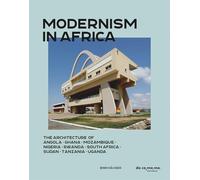 Modernism in Africa: The Architecture of Angola, Ghana, Mozambique, Nigeria, Rwanda, South Africa, Sudan, Tanzania, Uganda