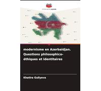 modernisme en Azerbaïdjan. Questions philosophico-éthiques et identitaires