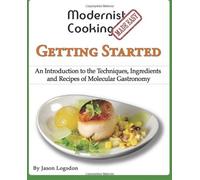 [(Modernist Cooking Made Easy: Getting Started: An Introduction to the Techniques, Ingredients and Recipes of Molecular Gastronomy)] [Author: Jason Logsdon] published on (November, 2012)