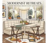 Modernist Retreats Stylish Mid-Century Spaces to Color and Unwind: Inspired by Cozy Modern Interiors Featuring MCM Décor, and Relaxing Architectural ... Style (Interior Styles Coloring Collection)