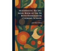 Modernistic Recipe-Menu Book of the De Both Homemakers Cooking School