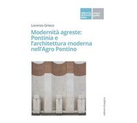 Modernità agreste: Pontinia e l'architettura moderna nell'Agro Pontino (La libreria dell'architetto)