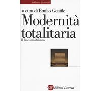 Modernità totalitaria. Il fascismo italiano (Biblioteca universale Laterza)