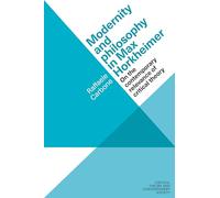 Modernity and philosophy in Max Horkheimer: On the contemporary relevance of critical theory (Critical Theory and Contemporary Society)