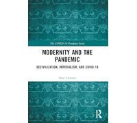 Modernity and the Pandemic: Decivilization, Imperialism, and COVID-19 (The COVID-19 Pandemic Series)
