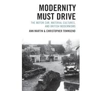 Modernity Must Drive: The Motor Car, Material Cultures, and British Modernisms (The Fairleigh Dickinson University Press Series in Modernism & the Avant-Garde)