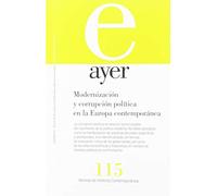 Ayer 115: Modernización Y Corrupcion Politica En La Europa Contemporan