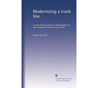 Modernizing a trunk line: A story of the permanent improvements on the Lackawanna Railroad since 1899