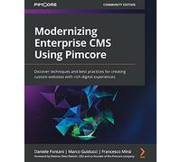 Modernizing Enterprise CMS Using Pimcore: Discover techniques and best practices for creating custom websites with rich digital experiences