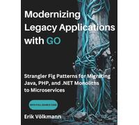 Modernizing Legacy Applications with GO: Strangler Fig Patterns for Migrating Java, PHP, and .NET Monoliths to Microservices (with full source code)