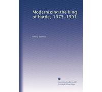 Modernizing the king of battle, 1973-1991