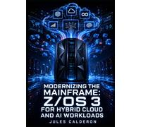 MODERNIZING THE MAINFRAME: Z/OS 3 FOR HYBRID CLOUD AND AI WORKLOADS: Integrate z/OS with Red Hat OpenShift, Configure zCX Containers, and Deploy AI Use Cases on IBM Z Hardware