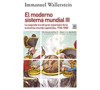 MODERNO SISTEMA MUNDIAL 3 SEGUNDA ERA DE GRAN EXPANSION: La segunda era de gran expansión de la economía-mundo capitalista, 1730-1850: 1234 (Siglo XXI de España General)
