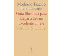 Moderno Tratado de Equitación: Guía Illustrada para Llegar a Ser un Excelente Jinete