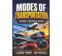 Modes of Transportation Word Search Book: Large Print Book With 100 Puzzles On Cars, Trucks, Trains, Planes, Ships, And Public Transportation