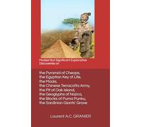 Modest But Significant Explanative Discoveries on the Pyramid of Cheops, the Egyptian Key of Life, the Moais, the Chinese Terracotta Army, the Pit of ... Giants' Grave (Sciences and Theories)