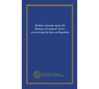 Modest remarks upon the Bishop of London's letter concerning the late earthquakes