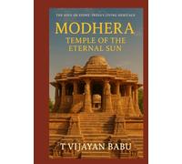 Modhera: Temple of the Eternal Sun (The Soul of Stone: India’s Living Heritage Series)
