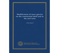 Modification of wave spectra on the continental shelf and in the surf zone: final report