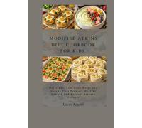 Modified Atkins diet Cookbook For Kids: Delicious, Low-Carb Meals and Snacks That Promote Healthy Growth and Support Seizure Control