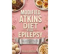 Modified Atkins Diet for Epilepsy: A Practical Guide to the Modified Atkins Diet for Seizure Management (THE ATKINS DIET)