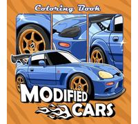 Modified Cars Coloring Book: Car Coloring Book - 55 Cool Car Coloring Pages for Kids and Teens Who Love Cars (Ages 6-18)