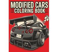 MODIFIED CARS COLORING BOOK: The Ultimate Car Colouring Journey: A Coloring Journey of Modified Cars, JDM Legends, Supercars, Sports Tuned Cars, ... Stress Relief, Relaxation, and Creativity.