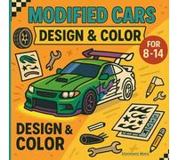 Modified Cars - Design & Color for Kids (8-14): Tuners, Drift, Muscle & Neon Nights - Amazing Automotive Adventure Coloring Book