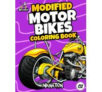 Modified Motorbikes Coloring Book: Ride Through Legendary, Wild & Unique Bikes - 50 Fun Pages to Inspire Creativity, Adventure & Learning for Kids Ages 6-10 (Vehicles Coloring Book)