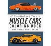 Modified Muscle Cars Coloring Book for Teens and Adults: Creative Custom Builds, Characters & Art-Inspired American Icons: 40 Modified Muscle Cars ... to Color (Muscle Car Coloring Collection)