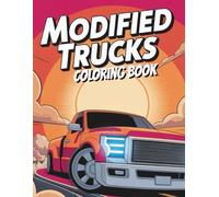 Modified Trucks Coloring Book: Over 50 Custom Truck Coloring Pages for Modified Truck Enthusiasts