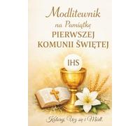 Modlitewnik na Pamiątkę Pierwszej Komunii Świętej: Edycja 2 - Koloruj, Ucz się i Módl