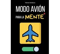 Modo avión para la mente: Rutinas Rápidas Para Apagar el Móvil, Dormir Mejor y Dejar De Darle Vueltas A Todo Sin Perderte Nada Importante