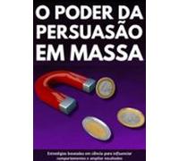 Modo Científico: O Poder Da Persuasão Em Massa (ebook)