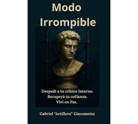 Modo Irrompible: Despedí a tu crítico interno. Recuperá tu confianza. Viví en paz.