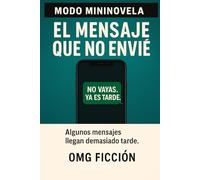 MODO MININOVELA EL MENSAJE QUE NO ENVIÉ: Algunos mensajes llegan demasiado tarde.