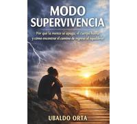 MODO SUPERVIVENCIA: Por qué la mente se apaga, el cuerpo habla y cómo encontrar el camino de regreso al equilibrio