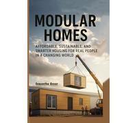 Modular Homes: Affordable, Sustainable, and Smarter Housing for Real People in a Changing World: 1 (Practical Sustainability Guides)
