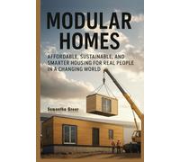 Modular Homes: Affordable, Sustainable, and Smarter Housing for Real People in a Changing World (Practical Sustainability Guides)