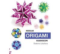Modular Origami Kaleidoscope: 30 models you can do yourself