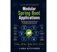 Modular Spring Boot Applications: Design Maintainable Modular Monoliths with Clear Boundaries, Domain Events, Testing, and Scalable Spring Boot Architecture: 6 (Spring Boot Development Series)
